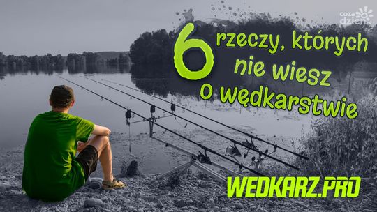 6 rzeczy, których nie wiesz o wędkarstwie