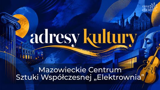 Adresy kultury | Mazowieckie Centrum Sztuki Współczesnej „Elektrownia”