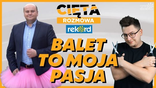 Cięta Rozmowa. Andrzej Kosztowniak: Balet to moja pasja