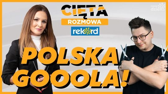 Cięta Rozmowa. Katarzyna Kalinowska: POLSKA GOOOLA!