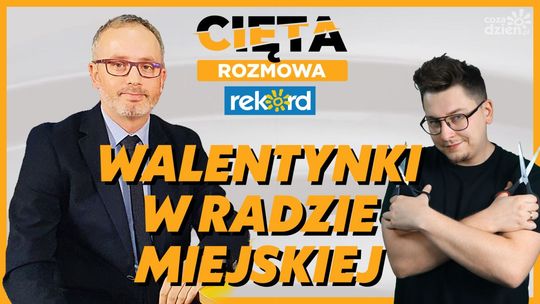 Cięta Rozmowa. Marcin Majewski: Walentynki w Radzie Miejskiej