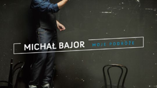 "Moje podróże" Michała Bajora
