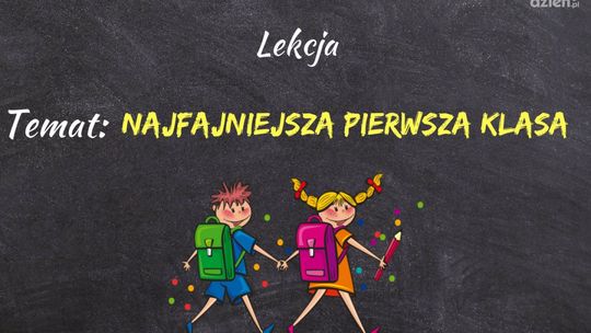 Najfajniejsza Pierwsza Klasa - zobacz super dzieciaki i super klasy
