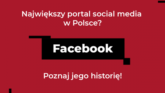 Największy portal social media w Polsce? Facebook - poznaj jego historię