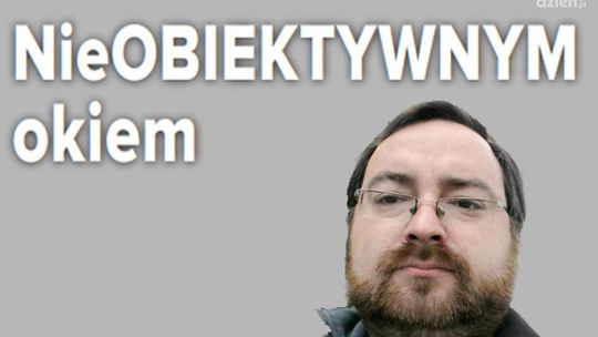 "NieObiektywnym okiem": Zło wygrało?