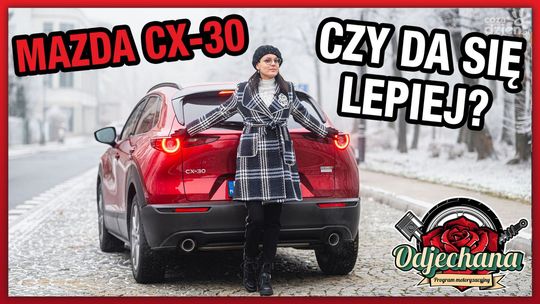 Odjechana: Mazda CX-30. Czy da się lepiej?