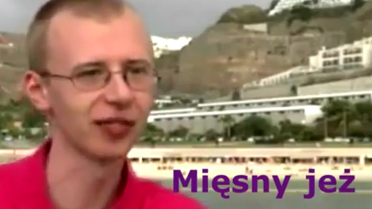 Odpręż się: "Mięsny jeż... bede go zjadł"