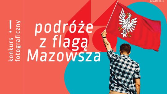 Podróżuj, fotografuj, wygrywaj, czyli konkurs „Podróże z flagą Mazowsza”!