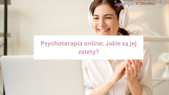 Psychoterapia online: Jakie są jej zalety?