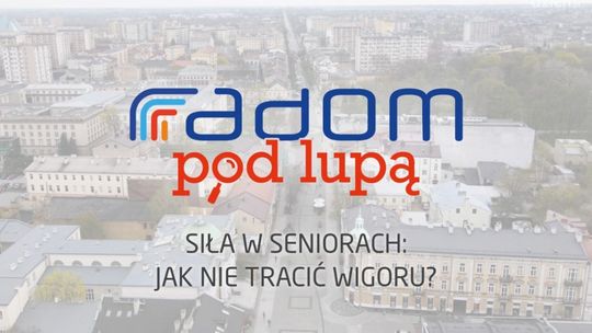 Radom pod lupą. Siła w seniorach: jak nie tracić wigoru?