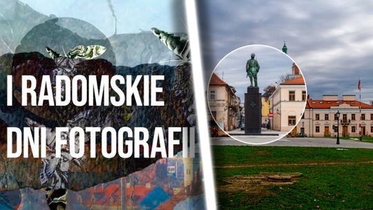 Radom w kadrze aparatu. Przed nami Pierwsze Radomskie Dni Fotografii!