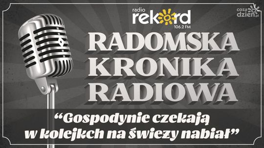 Radomska Kronika Radiowa: "Gospodynie czekają w kolejkach na świeży nabiał" 