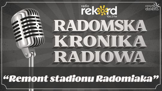 Radomska Kronika Radiowa - Remont stadionu Radomiaka
