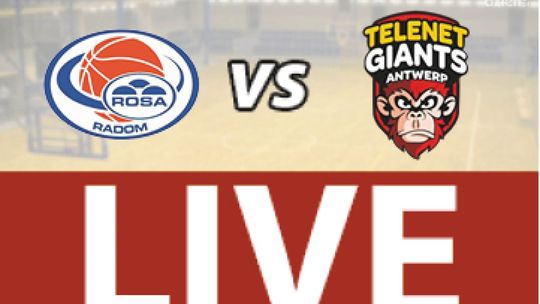 ROSA Radom - Giants Antwerpia 83:70 (zapis relacji LIVE)