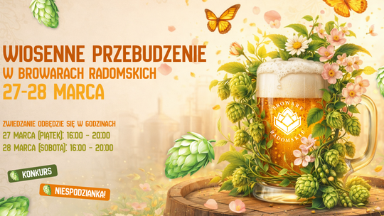 Wiosenne Przebudzenie w Browarach Radomskich