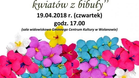 Wolanów. Naucz się robić kwiaty z bibuły