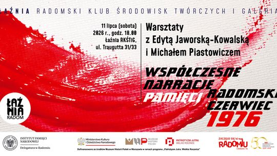 Współczesne narracje pamięci: Radomski Czerwiec'76 - warsztaty z Edytą Jaworską-Kowalską i Michałem Piastowiczem