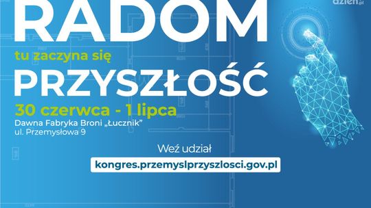 Życie wraca do dawnej Fabryki Broni “Łucznik”.
II Kongres Radom Przyszłości już 30.06