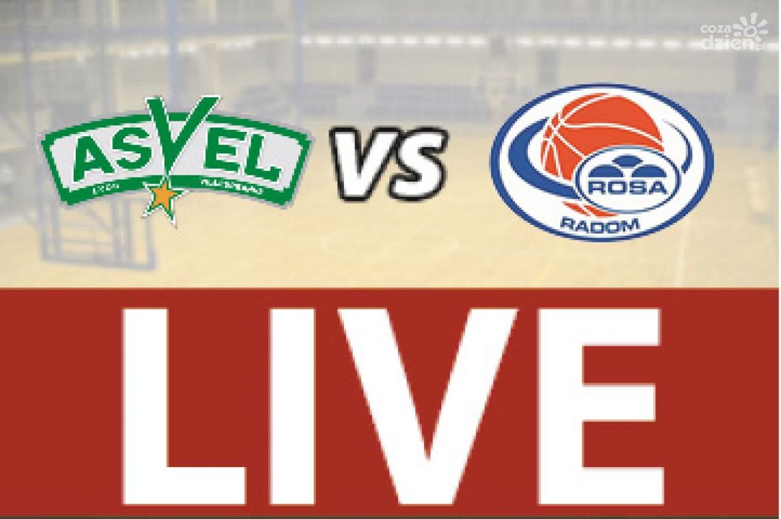 ASVEl Lyon - ROSA Radom 87:67 (zapis relacji)