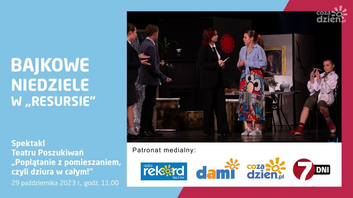 Bajkowa Niedziela w Resursie. „Poplątanie z pomieszaniem, czyli dziura w całym!”