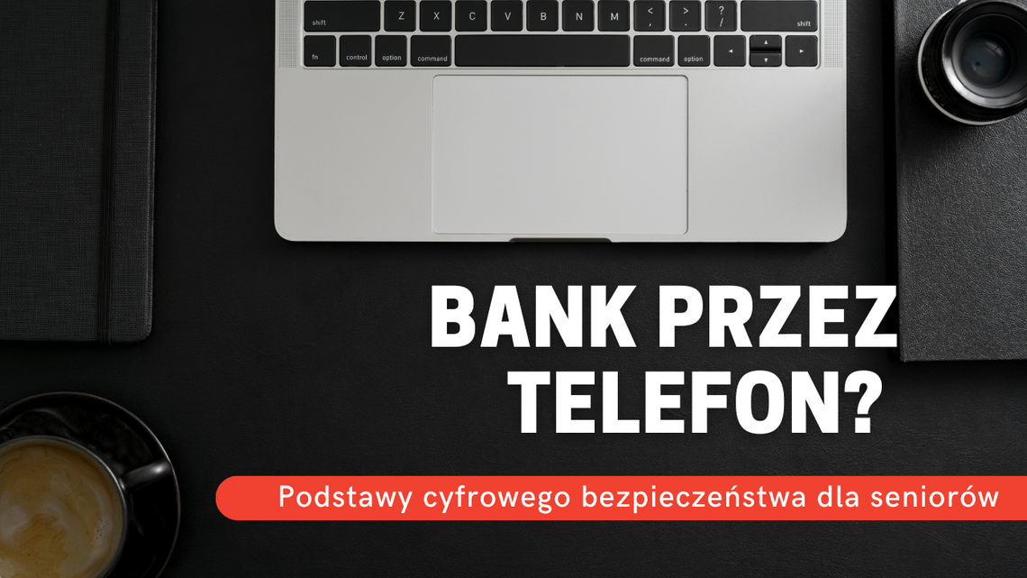 Bank przez telefon? Tak, ale z głową! Poradnik seniora