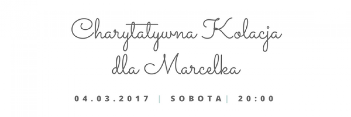 Charytatywna kolacja dla Marcelka Charytatywna kolacja dla Marcelka