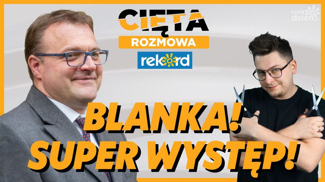 Cięta Rozmowa. Radosław Witkowski: Blanka! Super występ!
