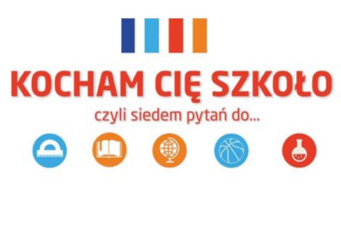 „Kocham Cię szkoło, czyli 7 pytań do…” - na żywo! „Kocham Cię szkoło, czyli 7 pytań do…” - na żywo!