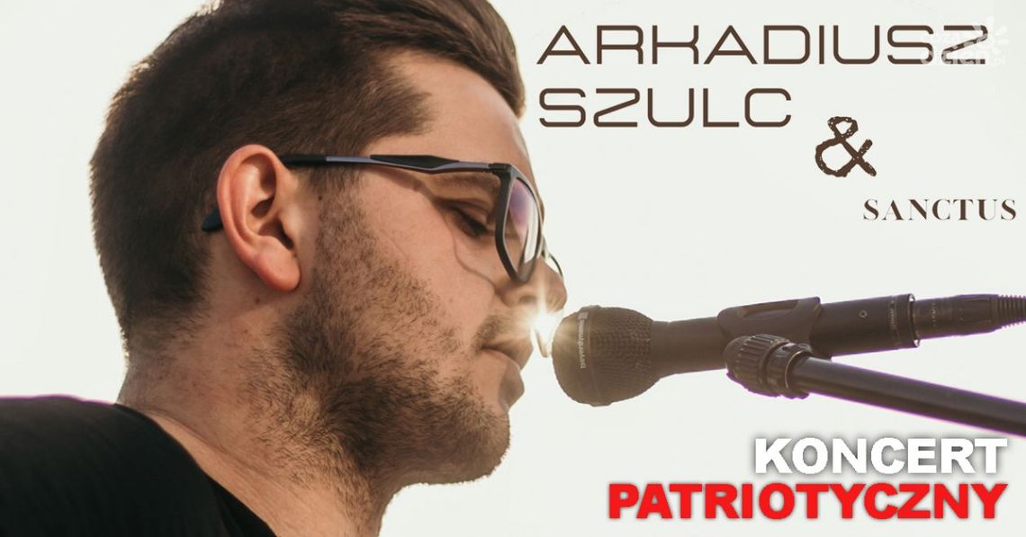 Koncert Patriotyczny Arkadiusza Szulca i zespołu Sanctus