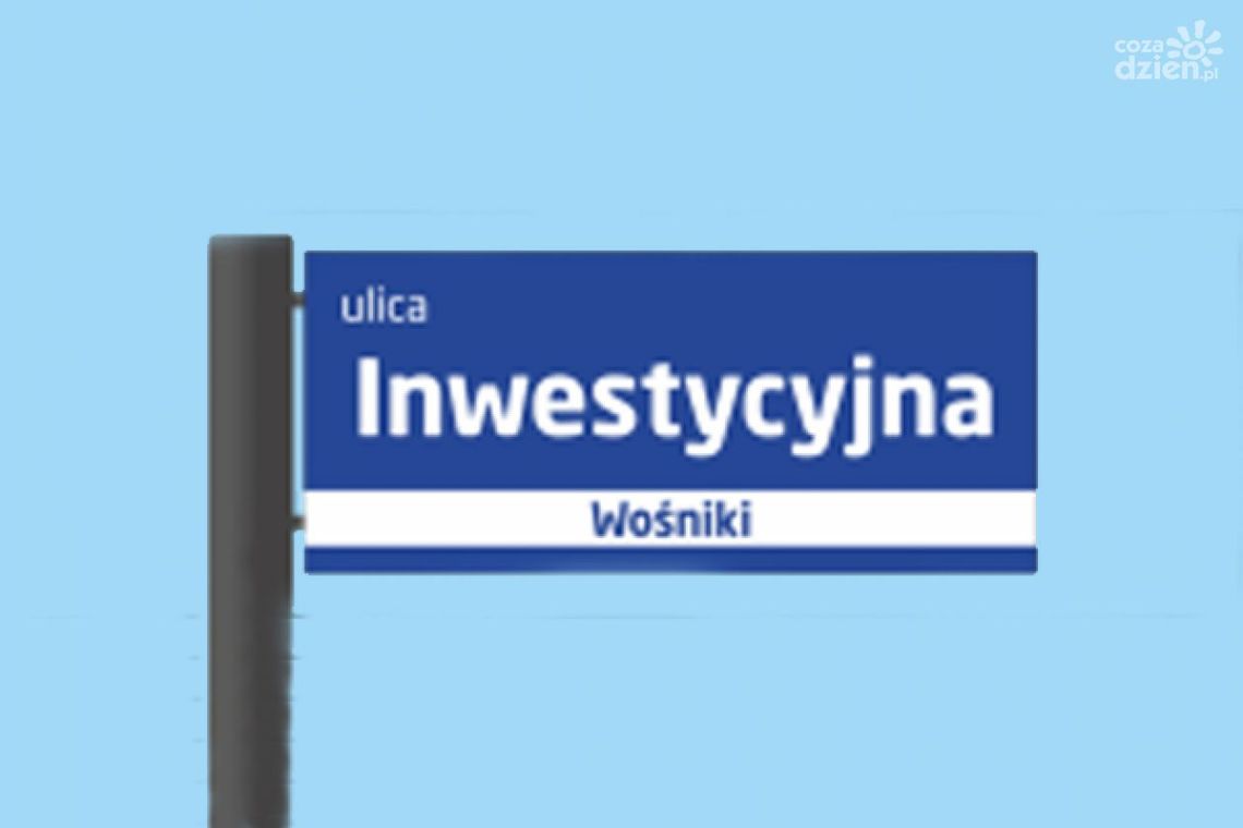 Na Wośnikach będzie ulica Inwestycyjna Na Wośnikach będzie ulica Inwestycyjna