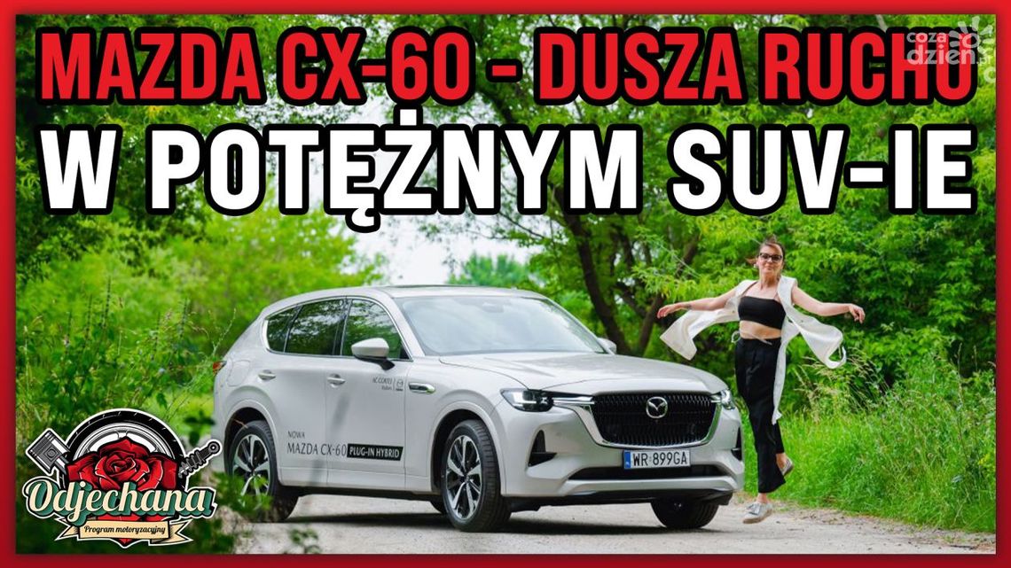 Odjechana. Mazda CX-60 – Dusza Ruchu w potężnym SUV-ie