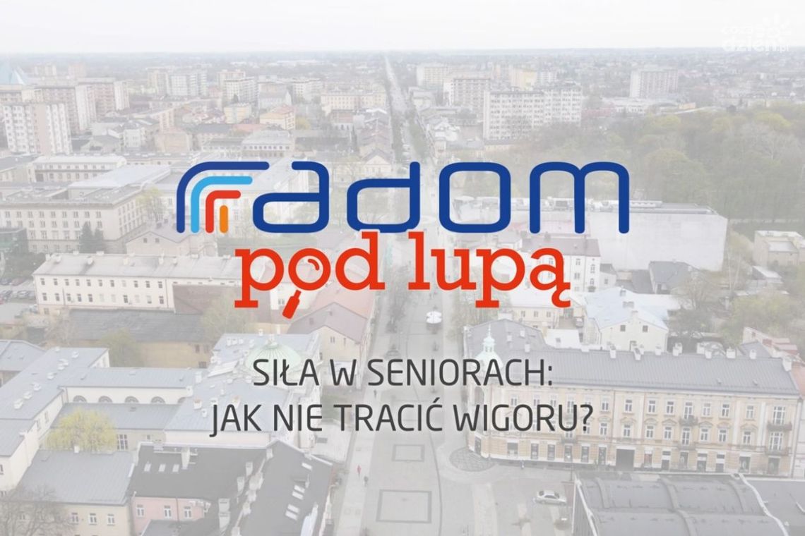 Radom pod lupą. Siła w seniorach: jak nie tracić wigoru?
