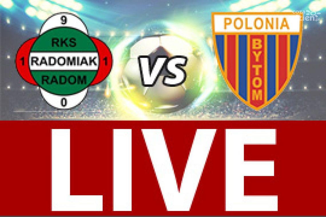 Radomiak Radom - Polonia Bytom 1:0 (zapis relacji LIVE)
