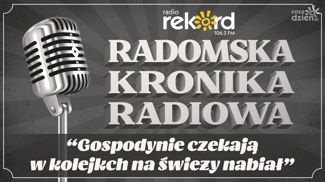 Radomska Kronika Radiowa: "Gospodynie czekają w kolejkach na świeży nabiał" 