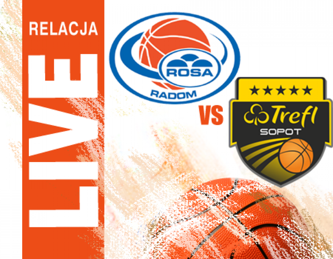 Rosa Radom 73:62 Trefl Sopot (zapis relacji)