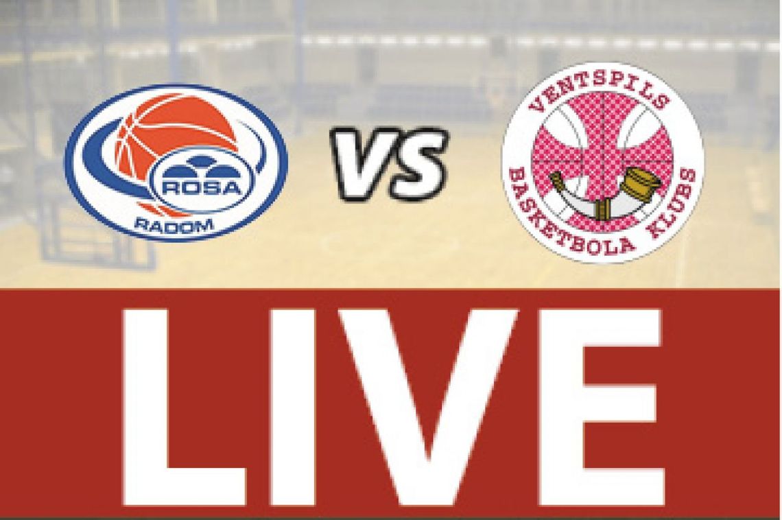 ROSA Radom - Ventspils 63:79 (zapis relacji)