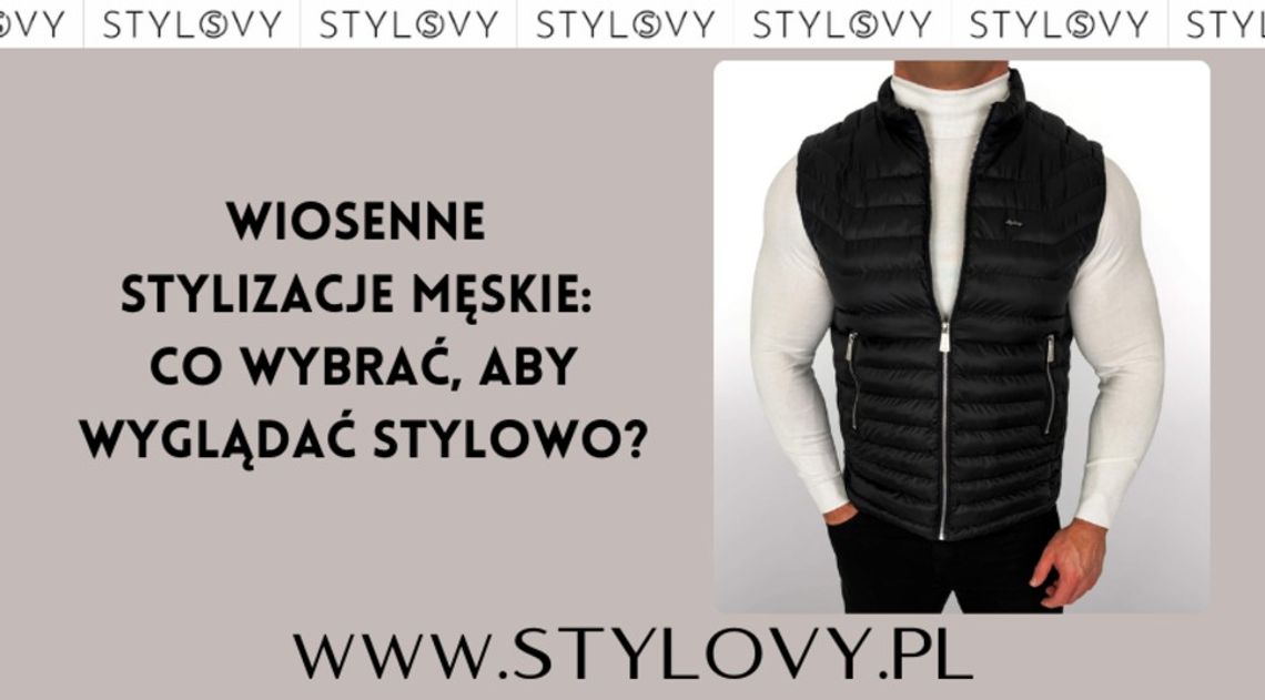 Wiosenne stylizacje męskie: co wybrać, aby wyglądać stylowo? Wiosenne stylizacje męskie: co wybrać, aby wyglądać stylowo?