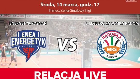 Enea Energetyk Poznań - E. Leclerc Radomka Radom (relacja LIVE)